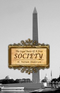 Legal Basis of a Free Society by H Verlan Andersen